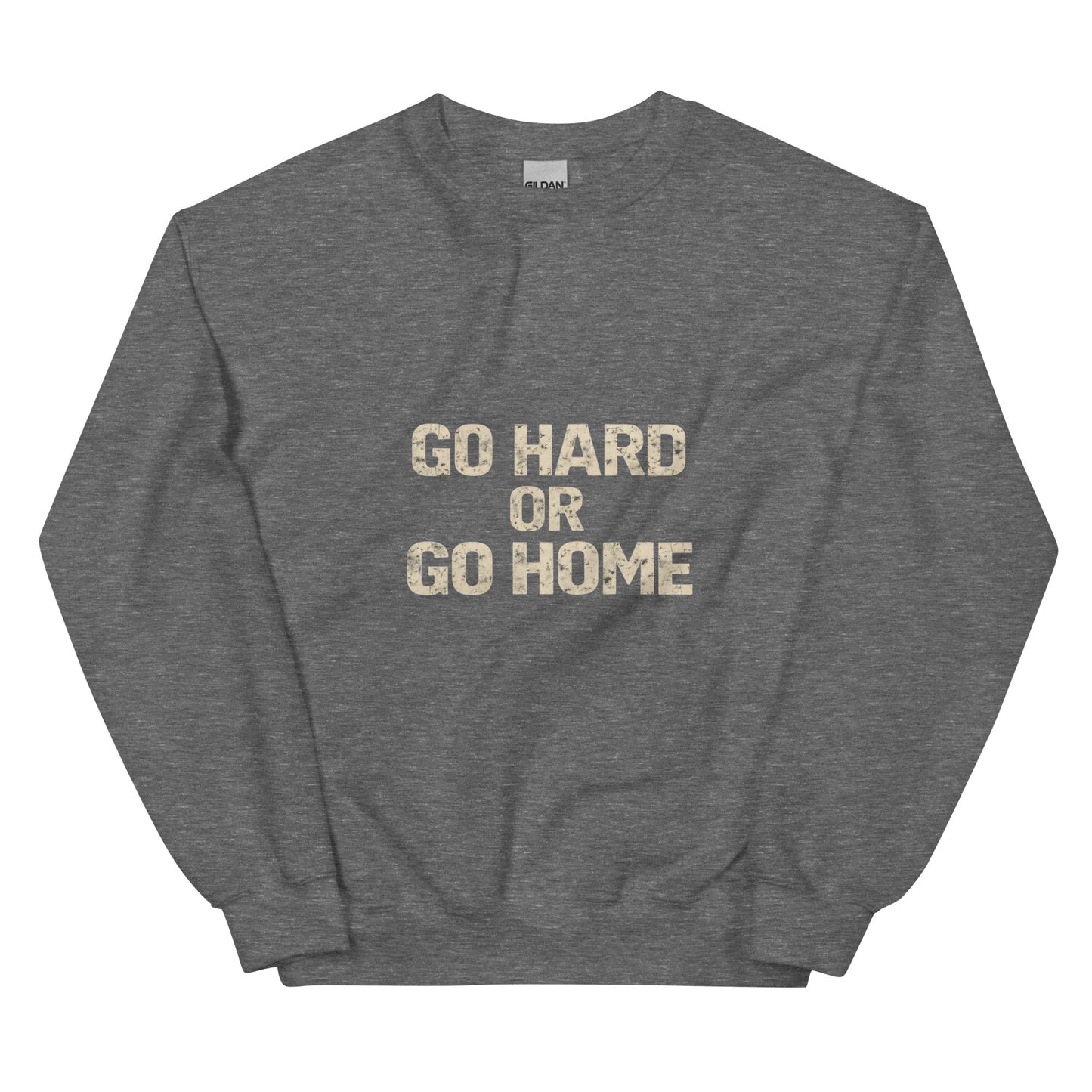Go Hard or Go Home - Mens Sweatshirt - Longshot Tactical
