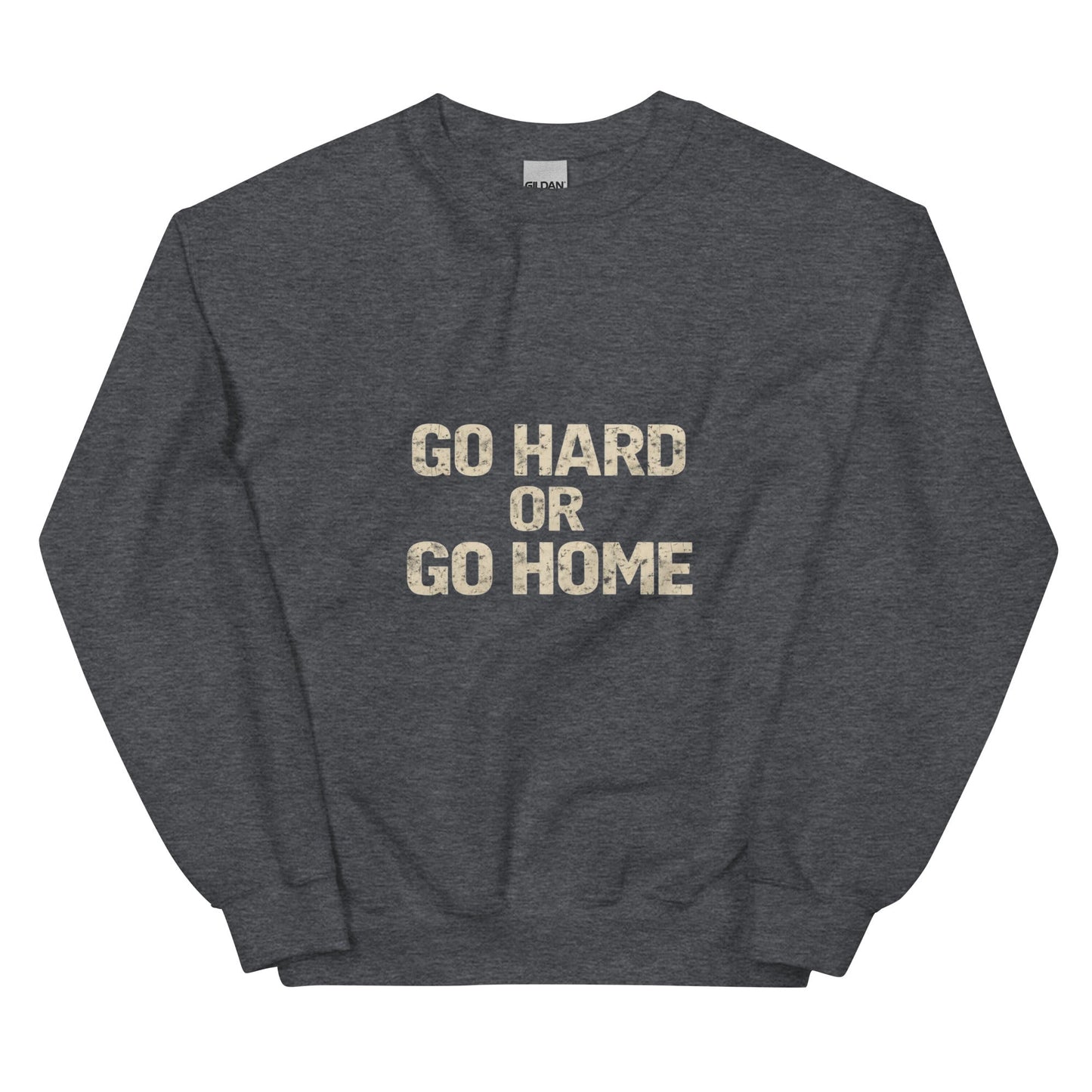 Go Hard or Go Home - Mens Sweatshirt - Longshot Tactical