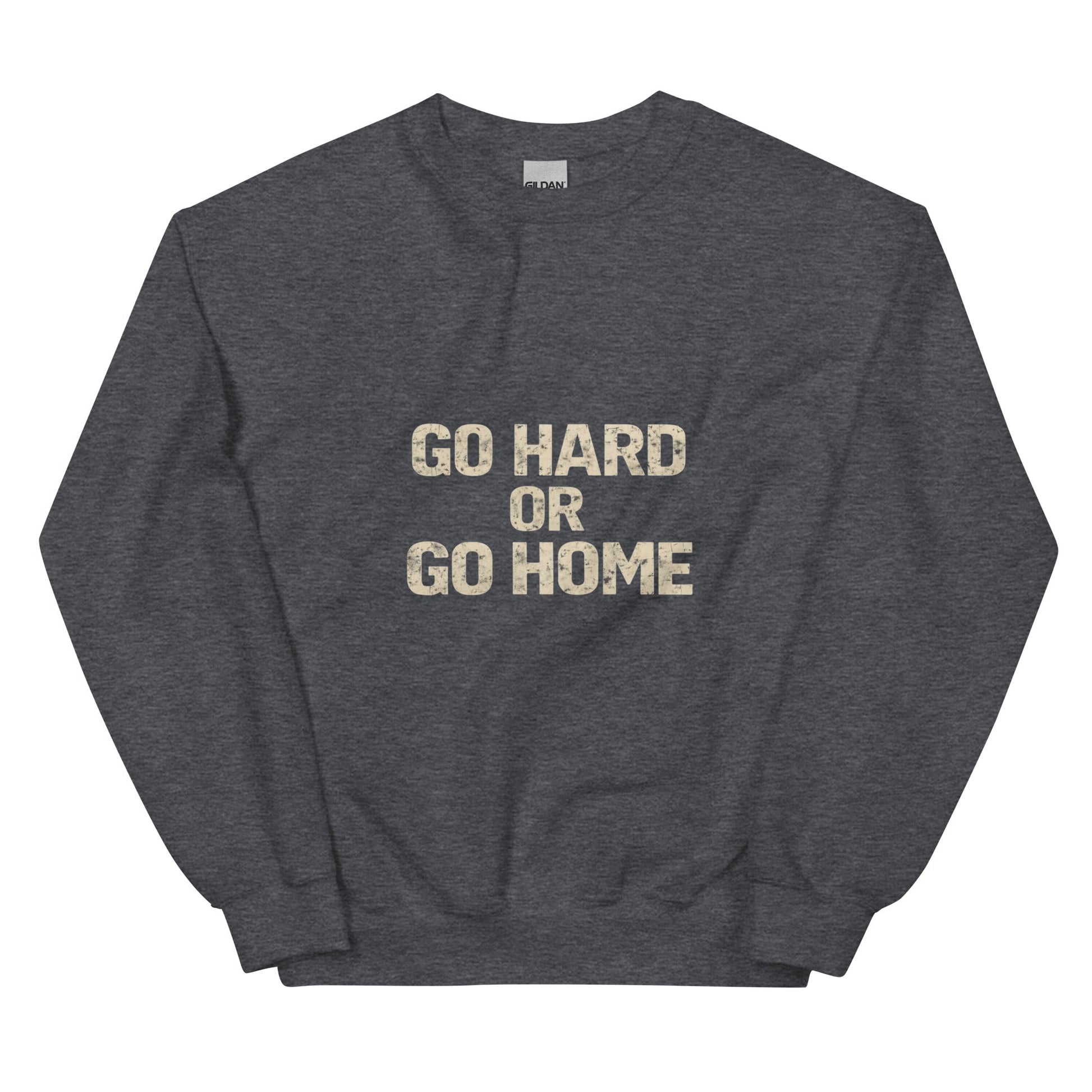 Go Hard or Go Home - Mens Sweatshirt - Longshot Tactical